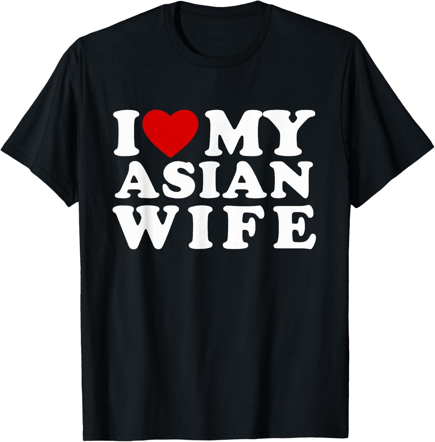 I Love My Asian Wife I Heart My Asian Wife T-Shirt - T-Shirt | Black
