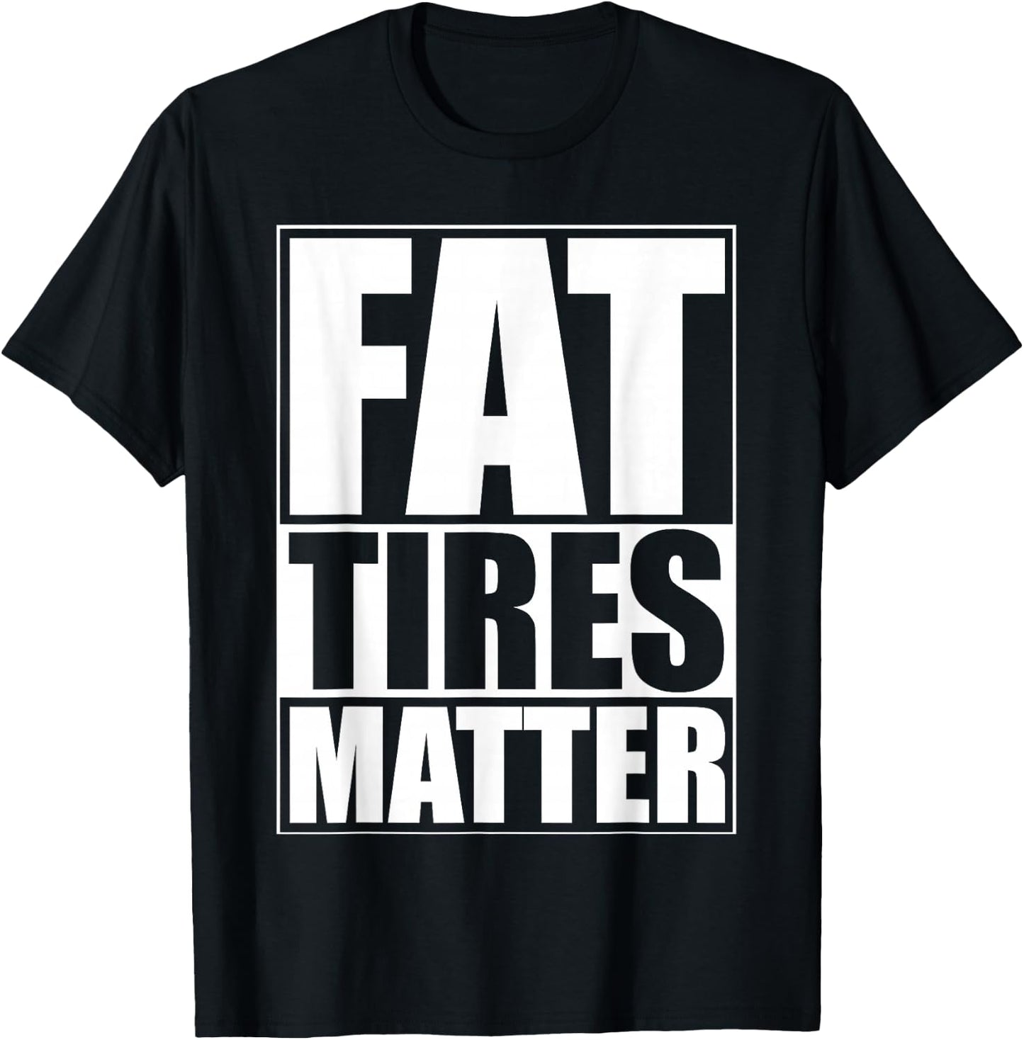 Fat Tires Matter Funny Fat Bikes Motorcycles Wide Tire Cars T-Shirt - T-Shirt | Black