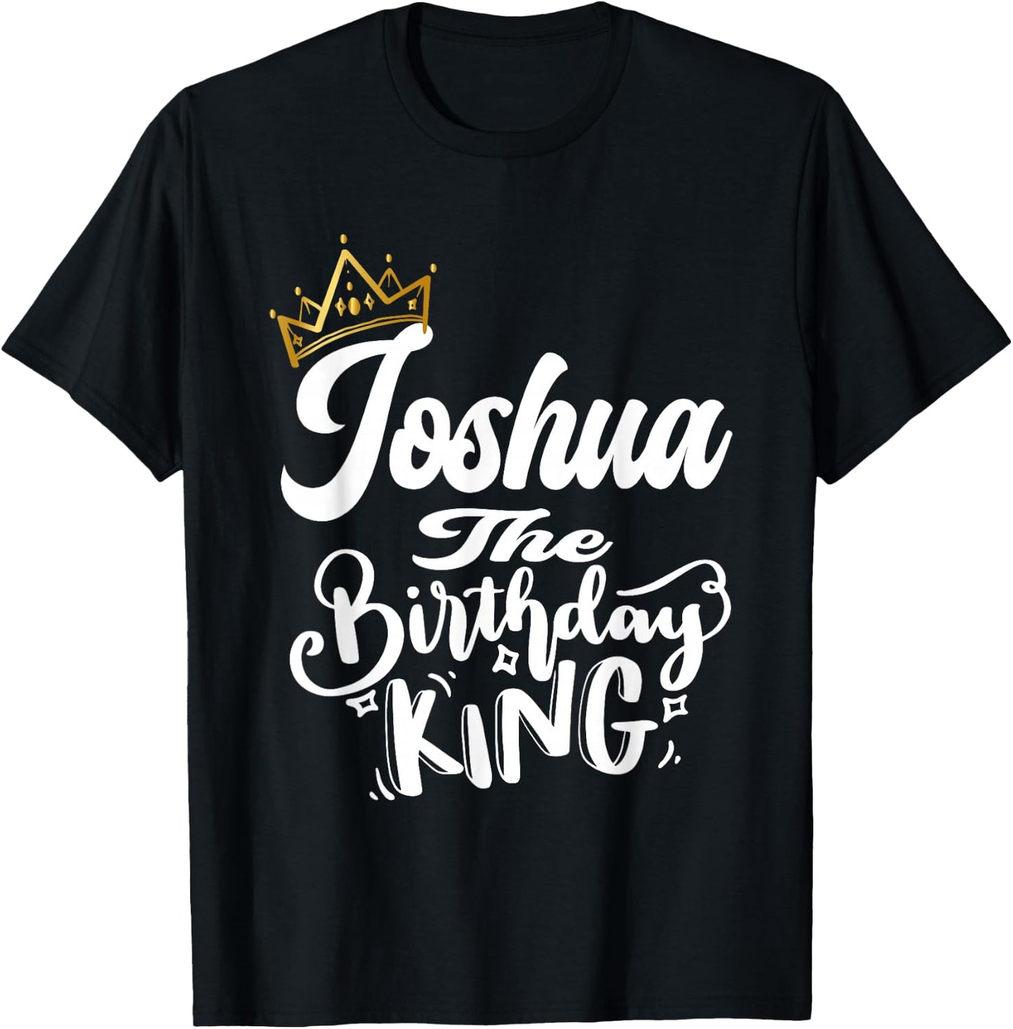 Joshua The Birthday King Happy Birthday Shirt Men Boys Teens T-Shirt - T-Shirt | Black