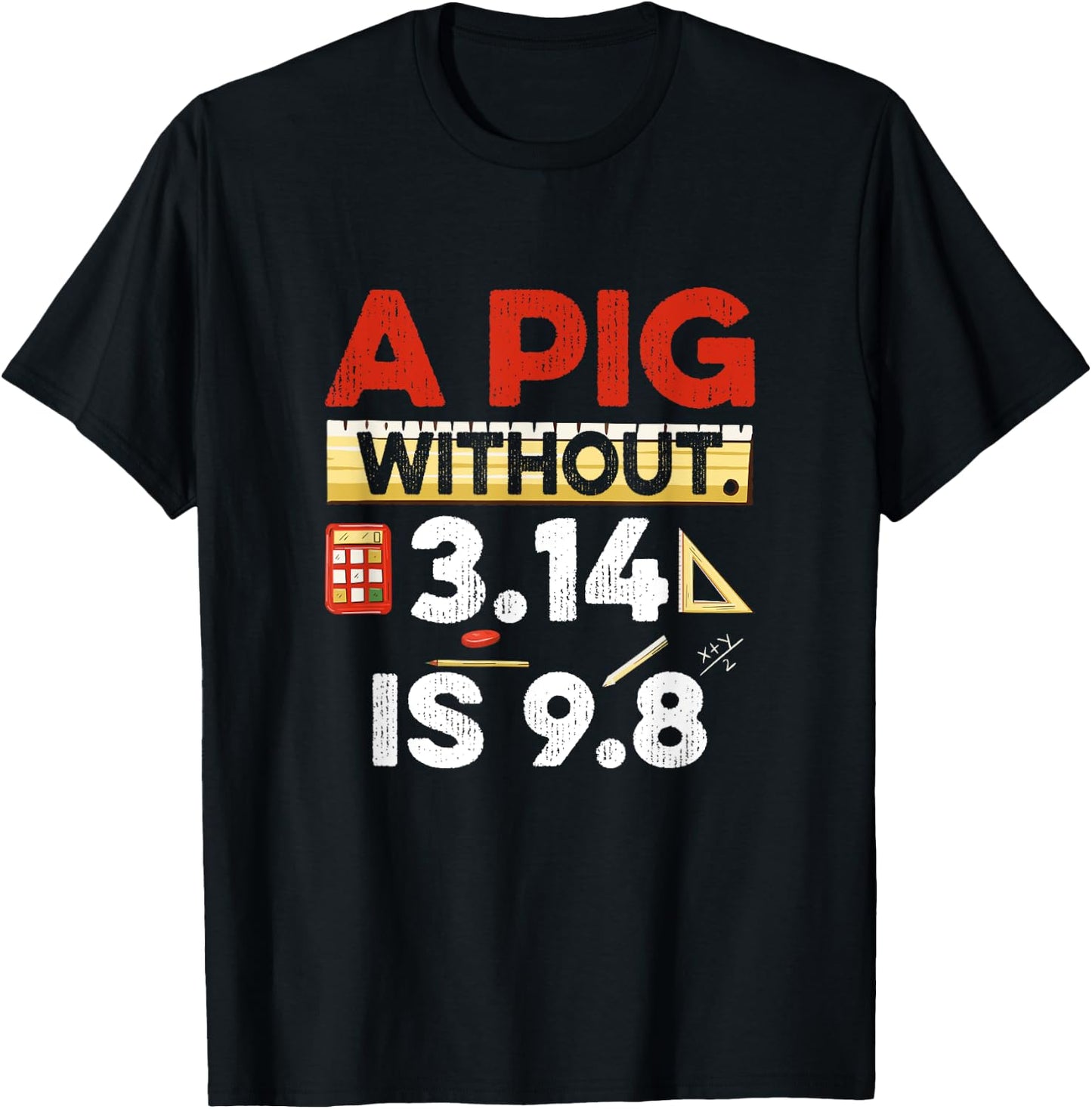 A Pig Without 3.14 Is 9.8 Pun About Physics And Mathematics T-Shirt - T-Shirt | Black