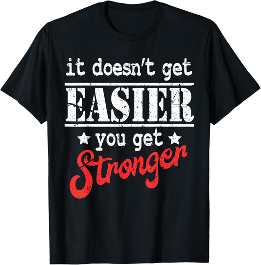 It Doesn't Get Easier You Get Stronger Fitness T-Shirt - T-Shirt | Black