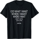I Do What I Want When I Want Where I Want - Funny Husband T-Shirt - T-Shirt | Black