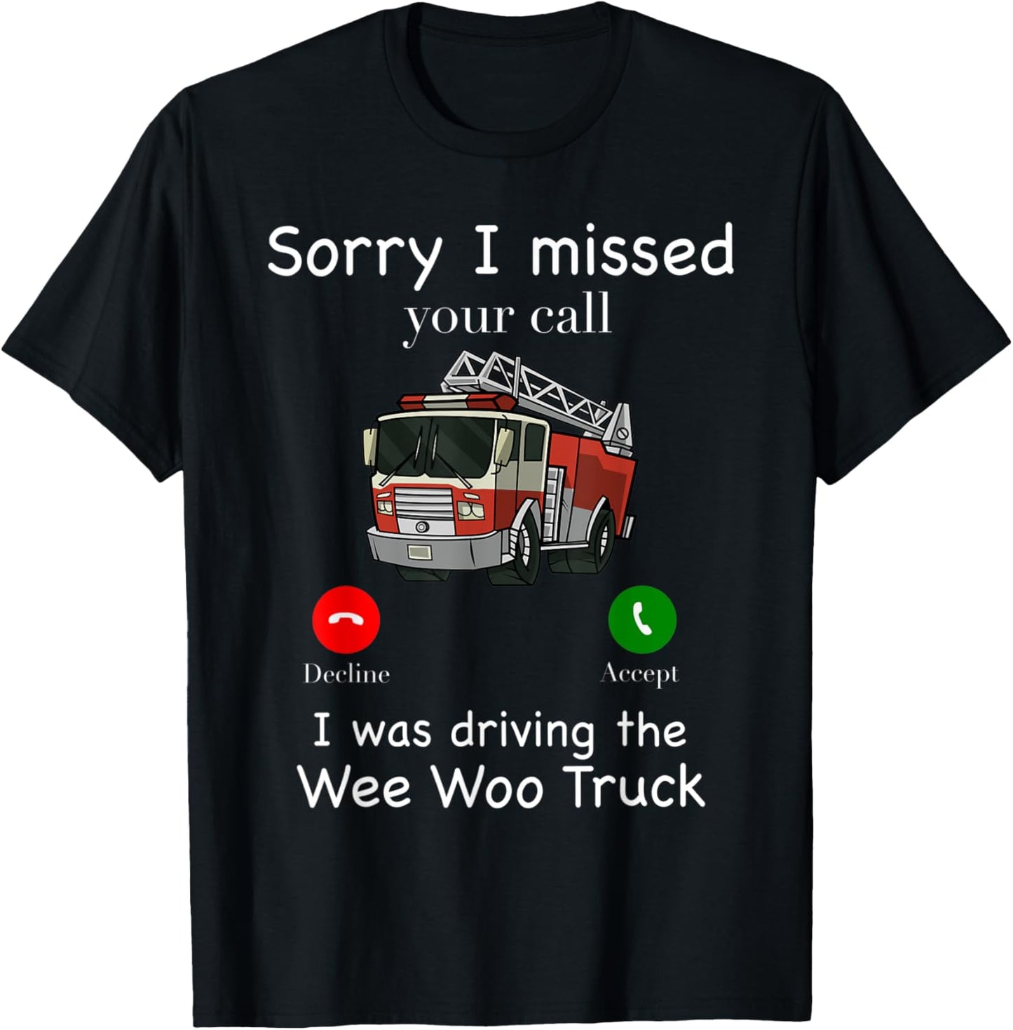 Sorry I Missed Your Call Funny Fire Truck Fire Fighter T-Shirt - T-Shirt | Black