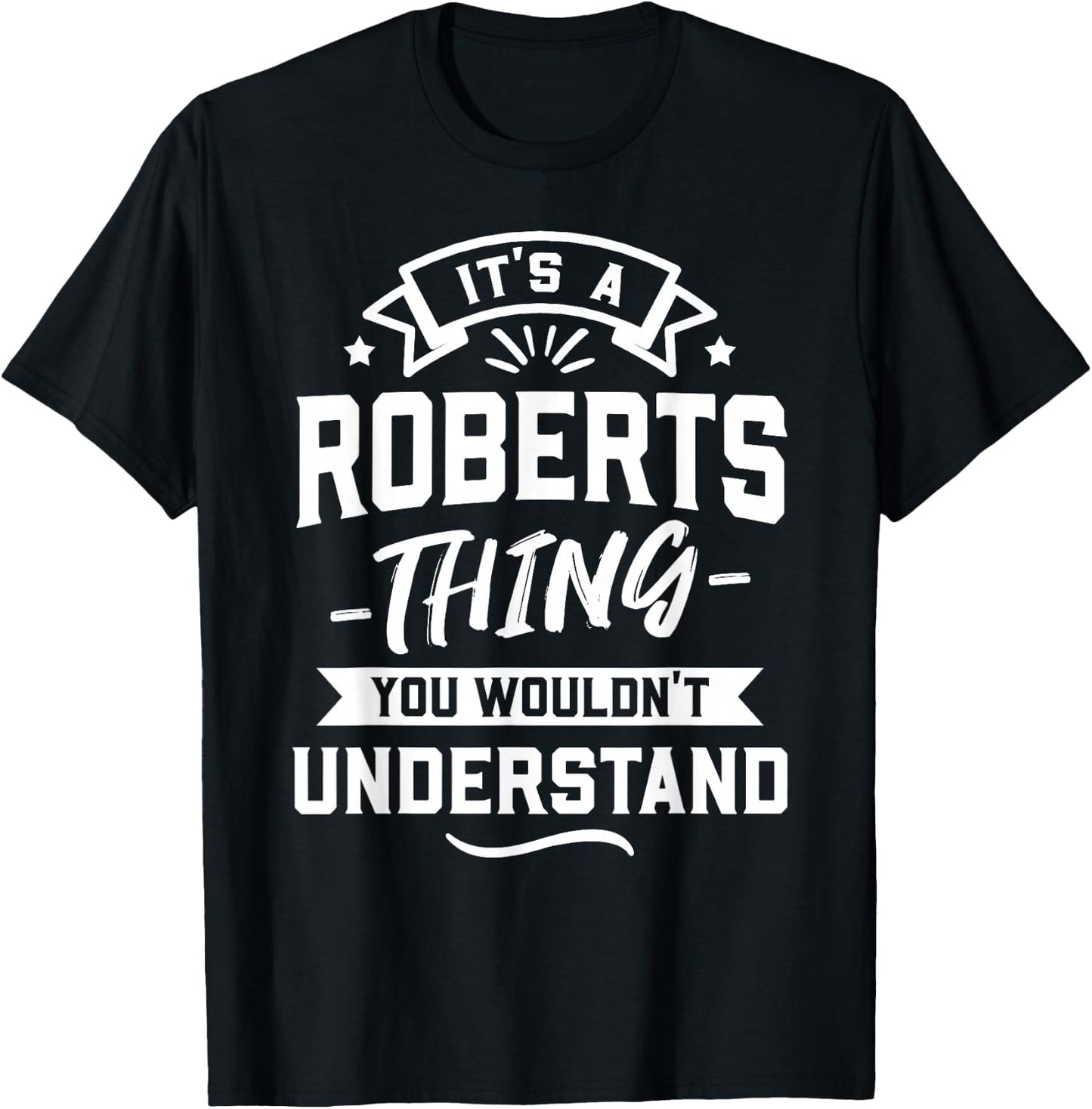 It's A Roberts Thing You Wouldn't Understand - Surname Gift T-Shirt - T-Shirt | Black