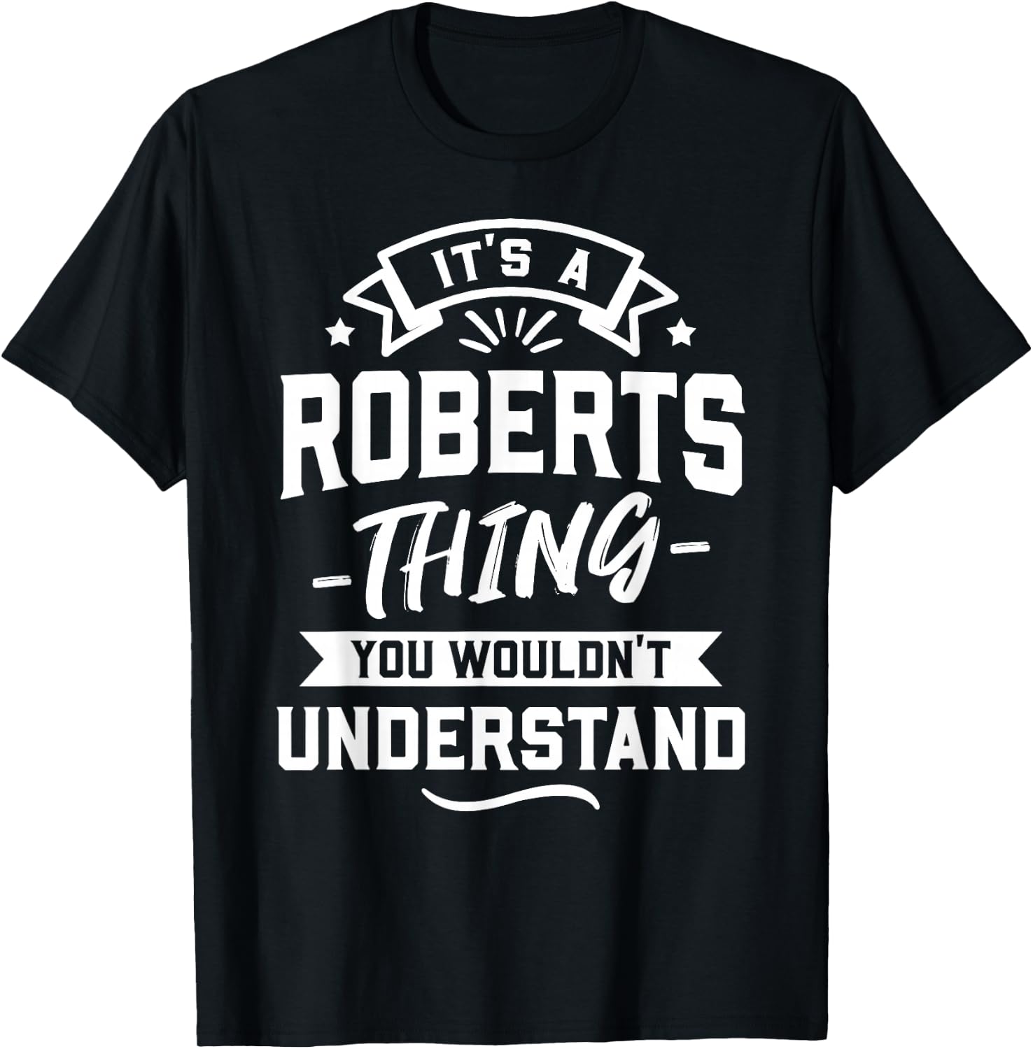 It's A Roberts Thing You Wouldn't Understand - Surname Gift T-Shirt - T-Shirt | Black