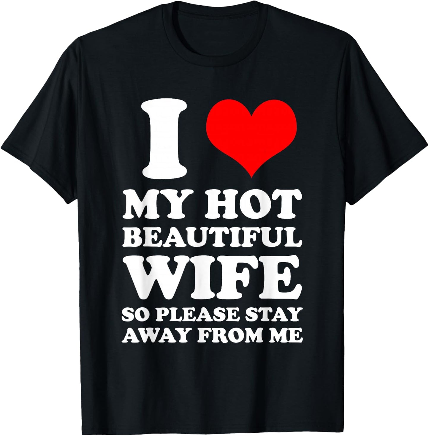 I Love My Hot Beautiful Wife So Please Stay Away From T-Shirt - T-Shirt | Black