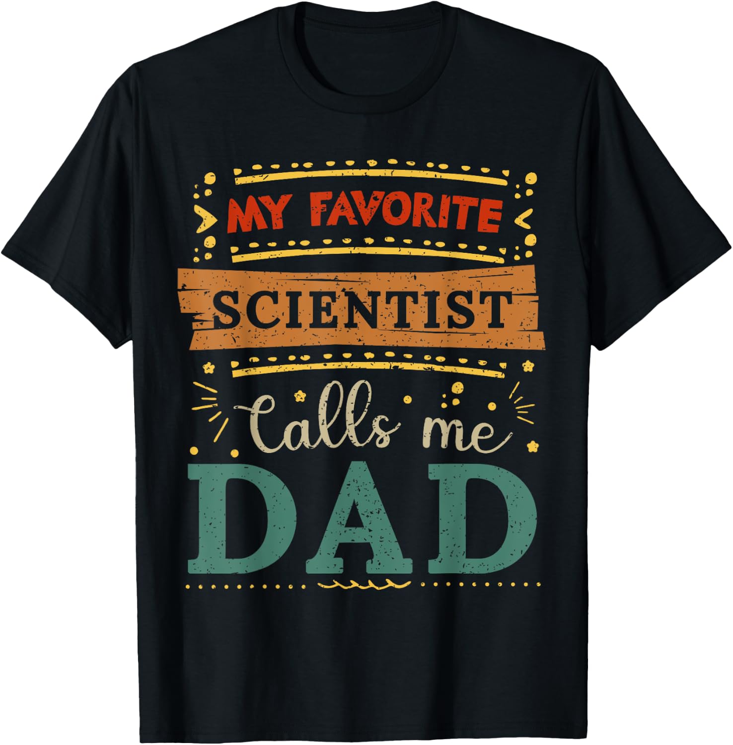 My favorite Scientist calls me dad Scientist dad T-Shirt - T-Shirt | Black