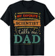 My favorite Scientist calls me dad Scientist dad T-Shirt - T-Shirt | Black