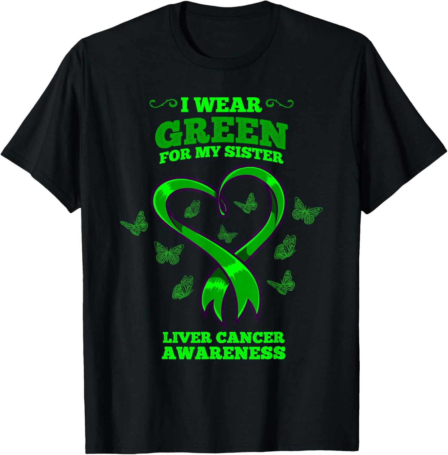 I Wear Green For My Sister Liver Cancer Awareness T-Shirt - T-Shirt | Black