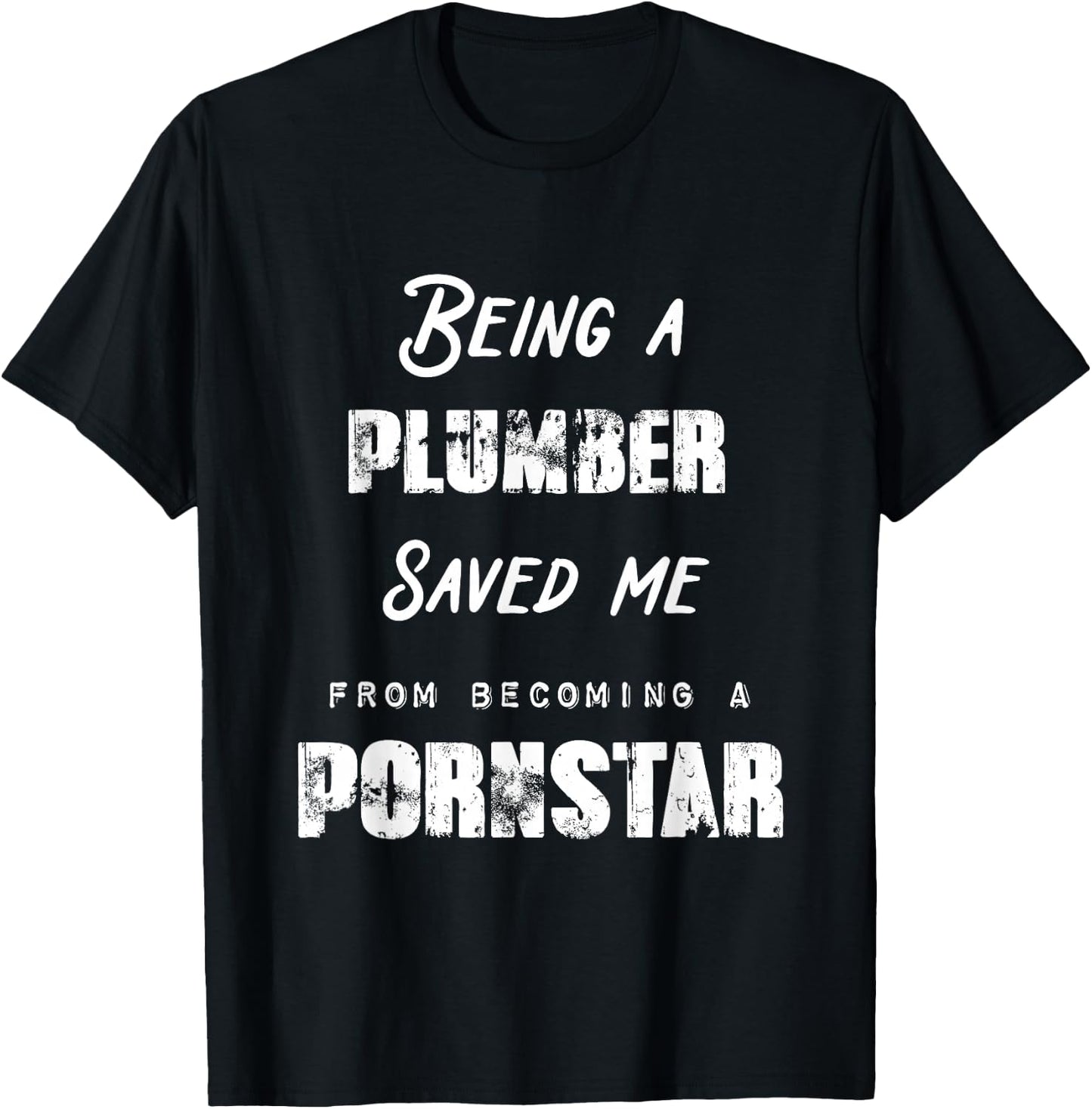 Funny Being a Plumber Saved Me From Becoming a Pornstar Gift T-Shirt - T-Shirt | Black