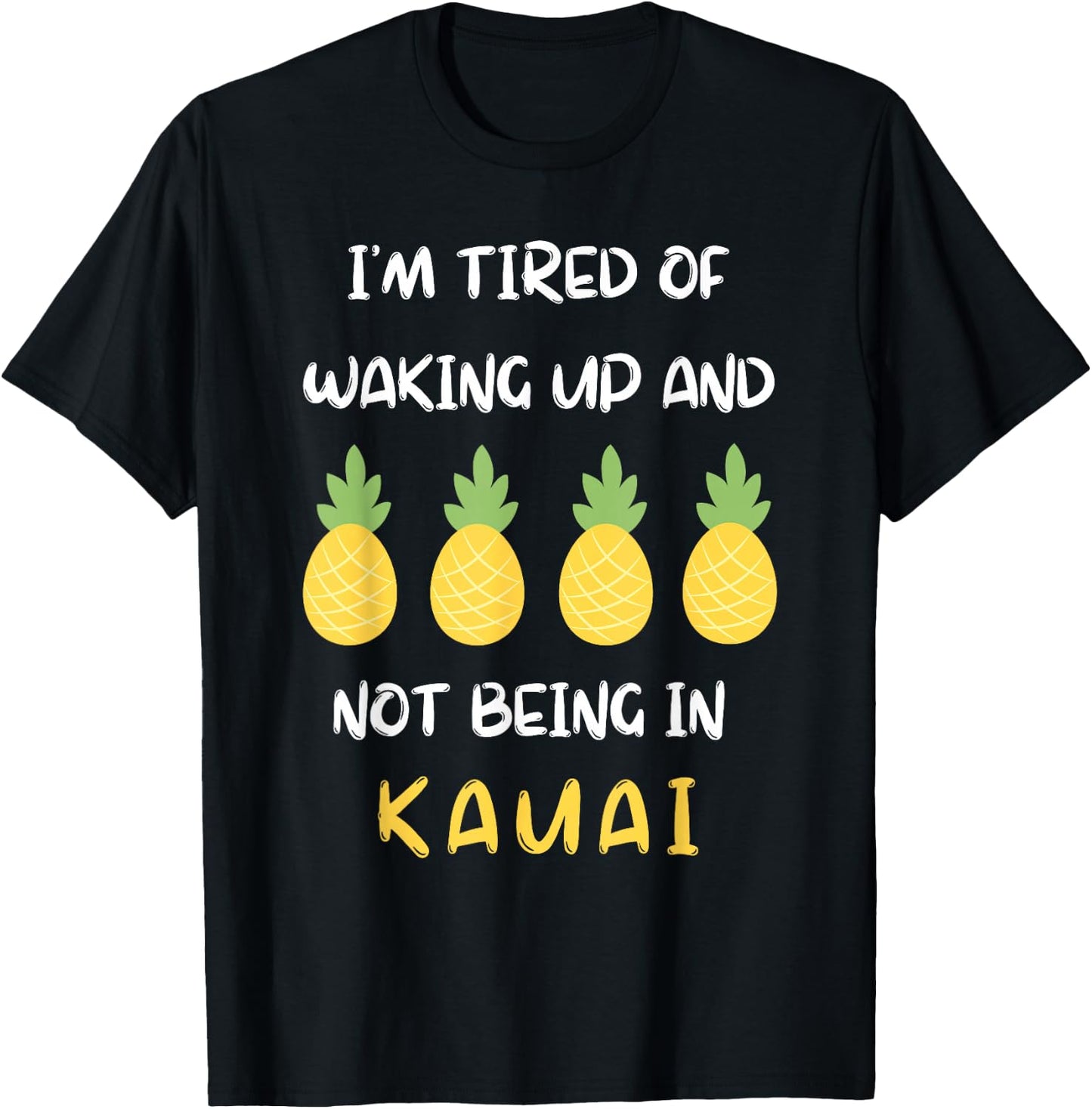 I'm Tired Of Waking Up And Not Being In Kauai T-Shirt - T-Shirt | Black