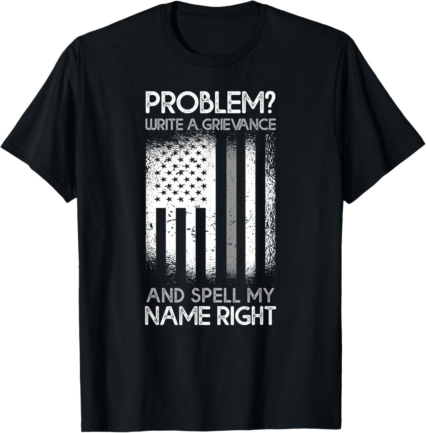 Correction Problem Write A Grievance And Spell My Name Right T-Shirt - T-Shirt | Black