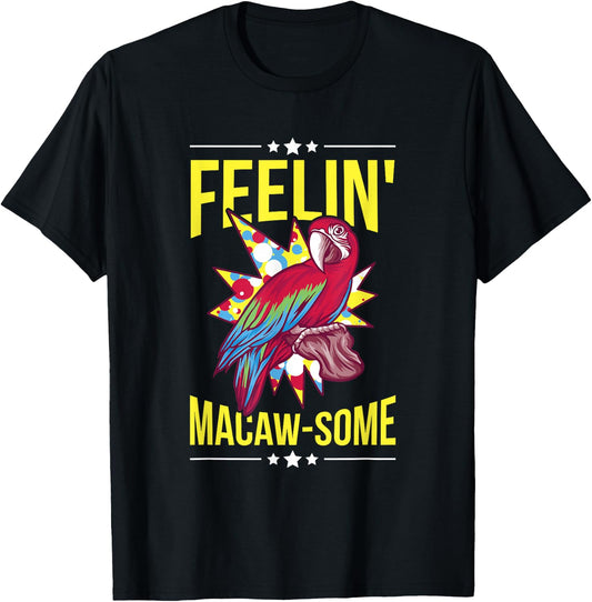 Feelin' Macaw-some Pun for a Macaw Lover T-Shirt - T-Shirt | Black