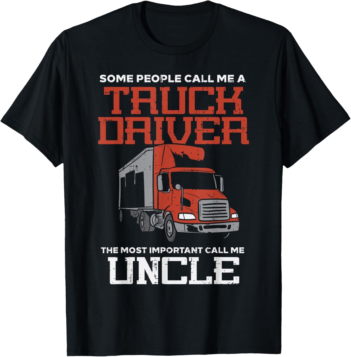 Some Call Truck Driver Most Important Uncle Trucker Men Gift T-Shirt - T-Shirt | Black