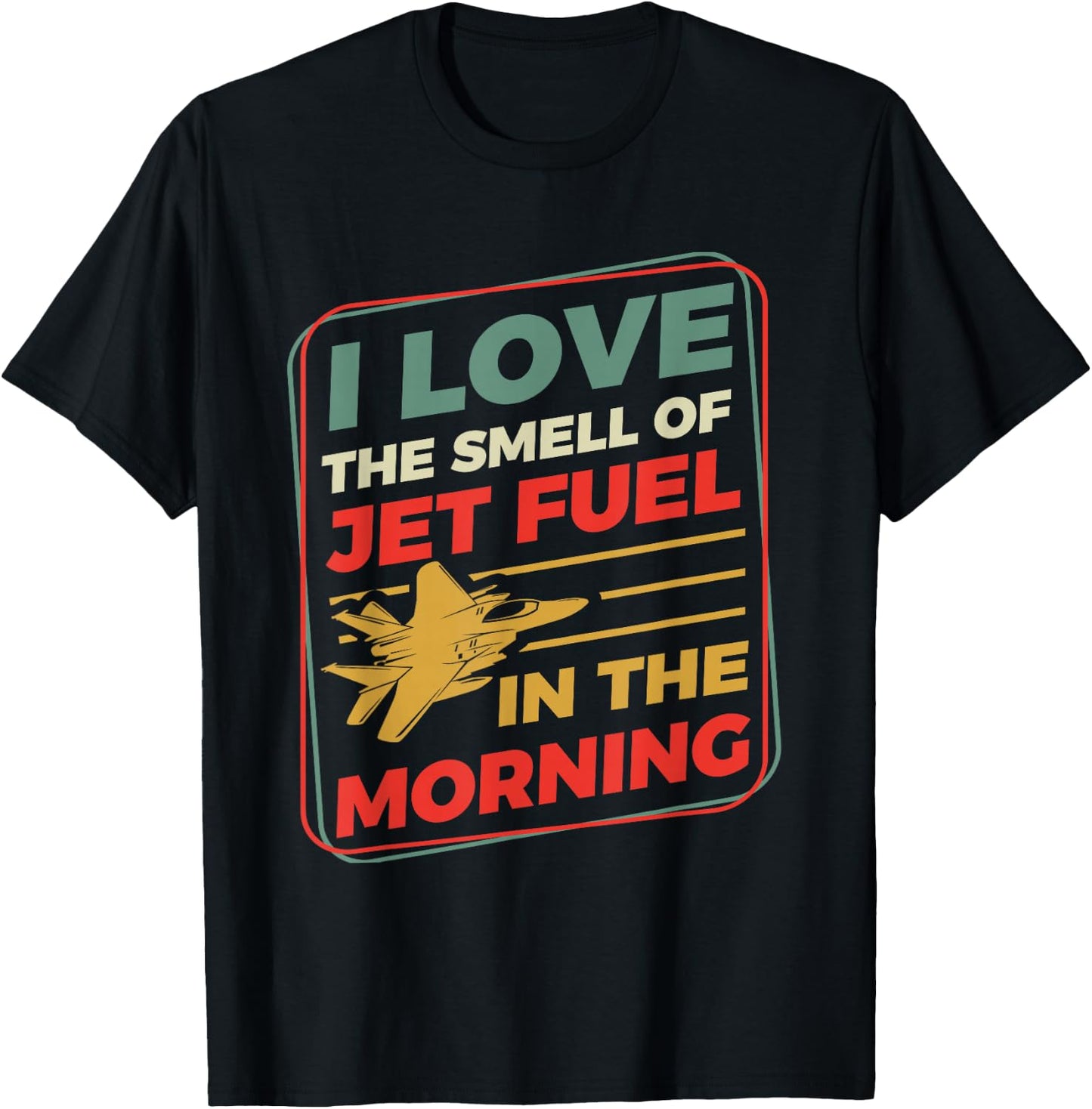 I Love The Smell Of Jet Fuel In The Morning T-Shirt - T-Shirt | Black