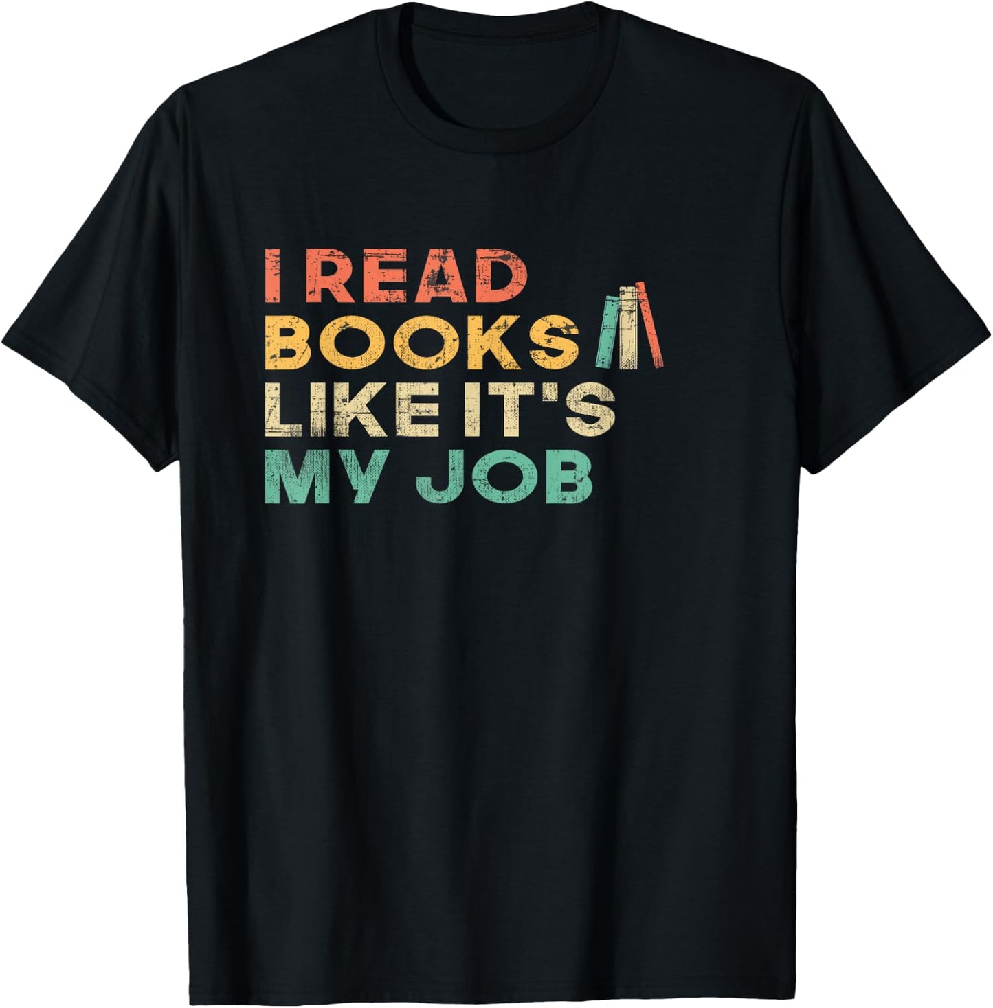 I Read Books Like It's My Job - Book Lover School Librarian T-Shirt - T-Shirt | Black