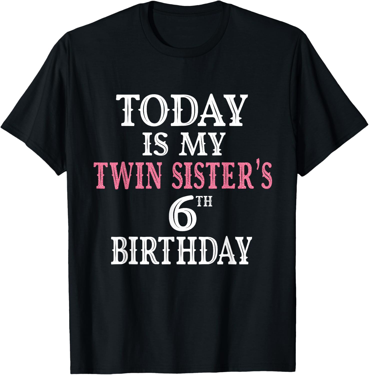Today Is My Twin Sister's 6th Birthday Party 6 Years Old T-Shirt - T-Shirt | Black