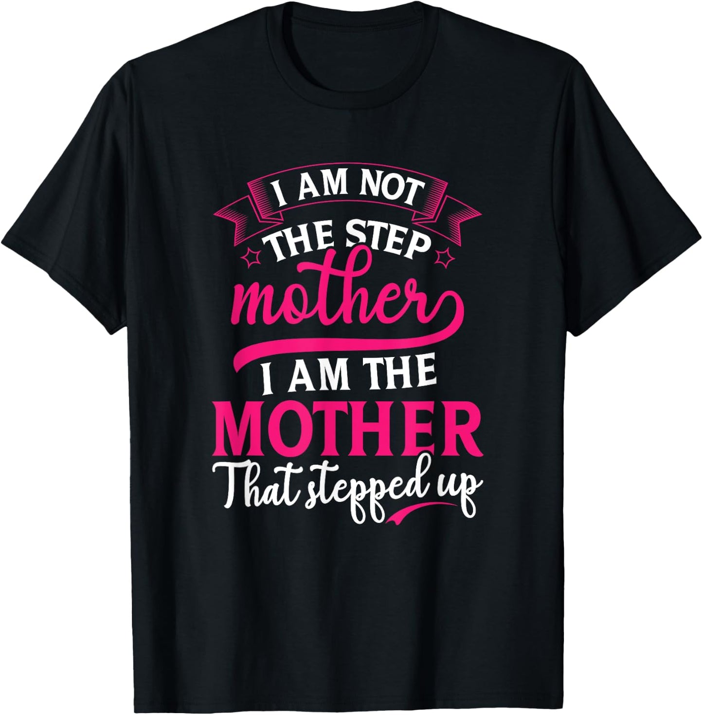 Not the Step Mother Who Stepped Up Stepmom Mothers Day T-Shirt - T-Shirt | Black