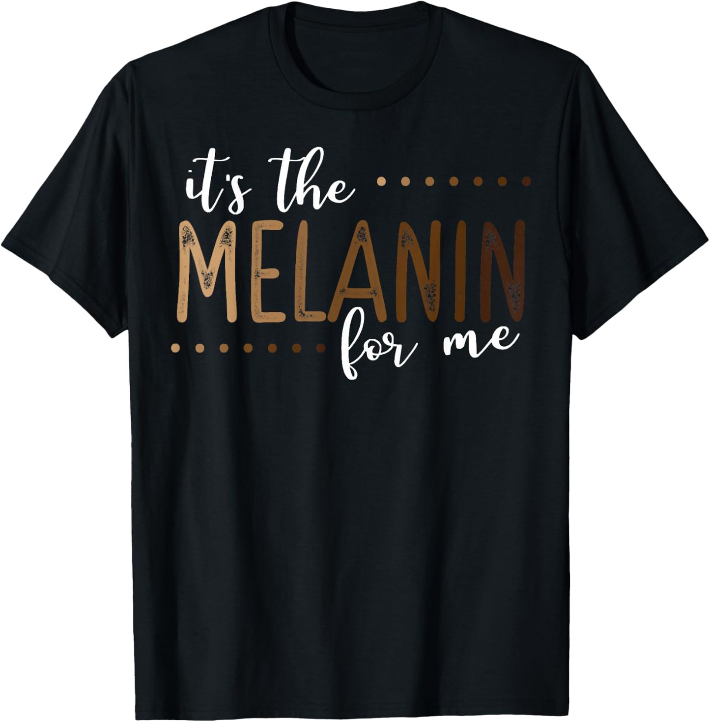 It's The Melanin For Me, Melanated Black History Month Pride T-Shirt - T-Shirt | Black