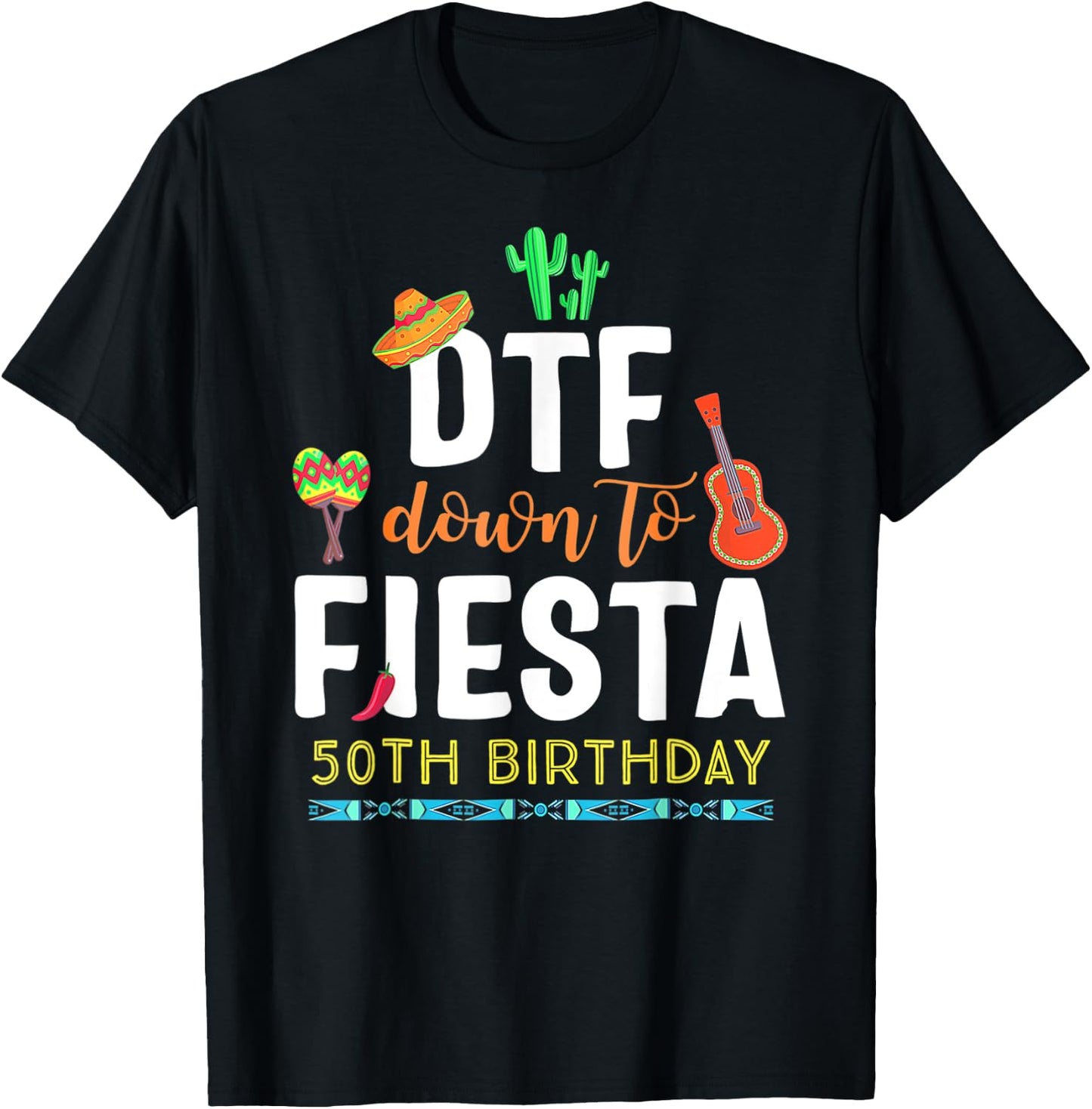 DTF Down To Fiesta Cinco De Mayo 50th Birthday T-Shirt - T-Shirt | Black