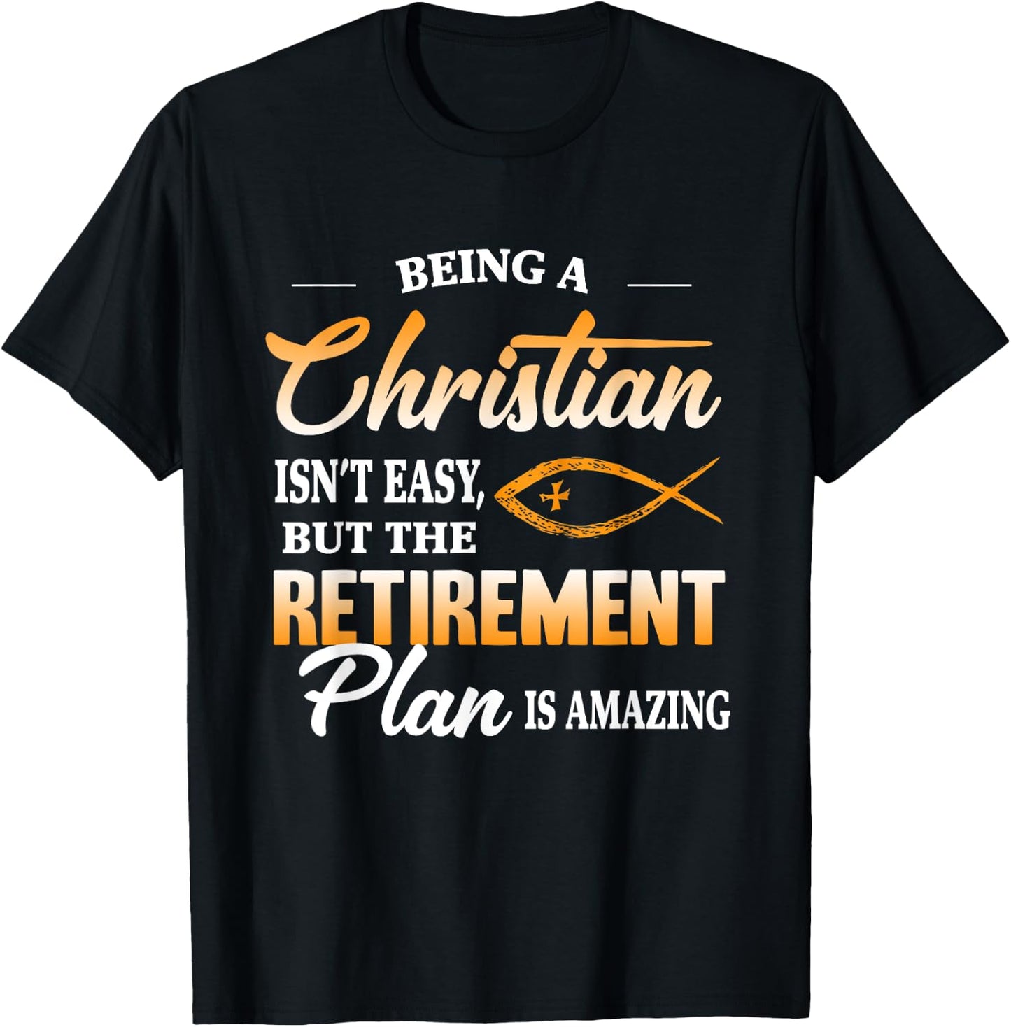 Being a Christian isn't easy but retirement plan is amazing T-Shirt - T-Shirt | Black