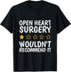 Open Heart Surgery Wouldn't Recommend It, Heart Bypass T-Shirt - T-Shirt | Black