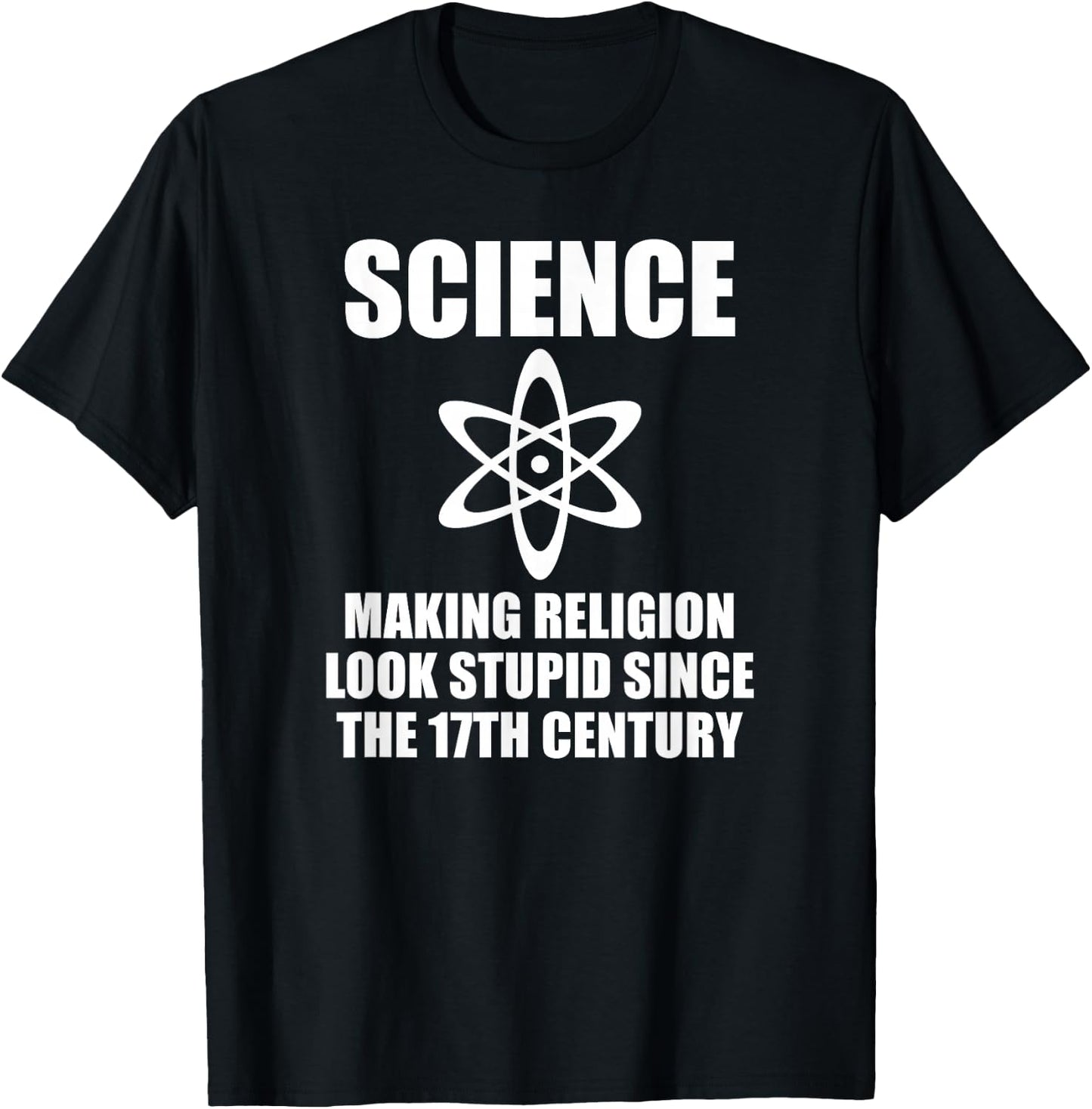Science Making Religion Look Stupid Since the 17th Century T-Shirt - T-Shirt | Black
