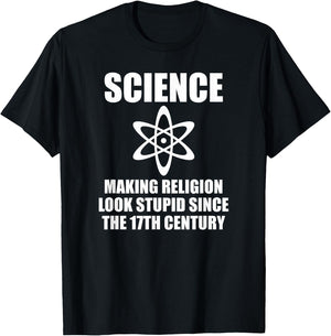 Science Making Religion Look Stupid Since the 17th Century T-Shirt - T-Shirt | Black