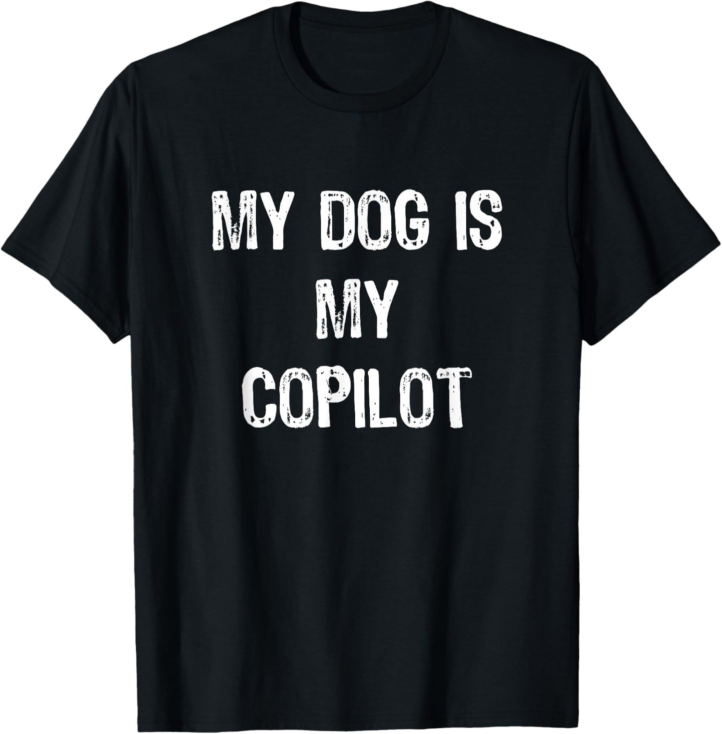 My Dog Is My CoPilot dog owner/lover T-Shirt - T-Shirt | Black