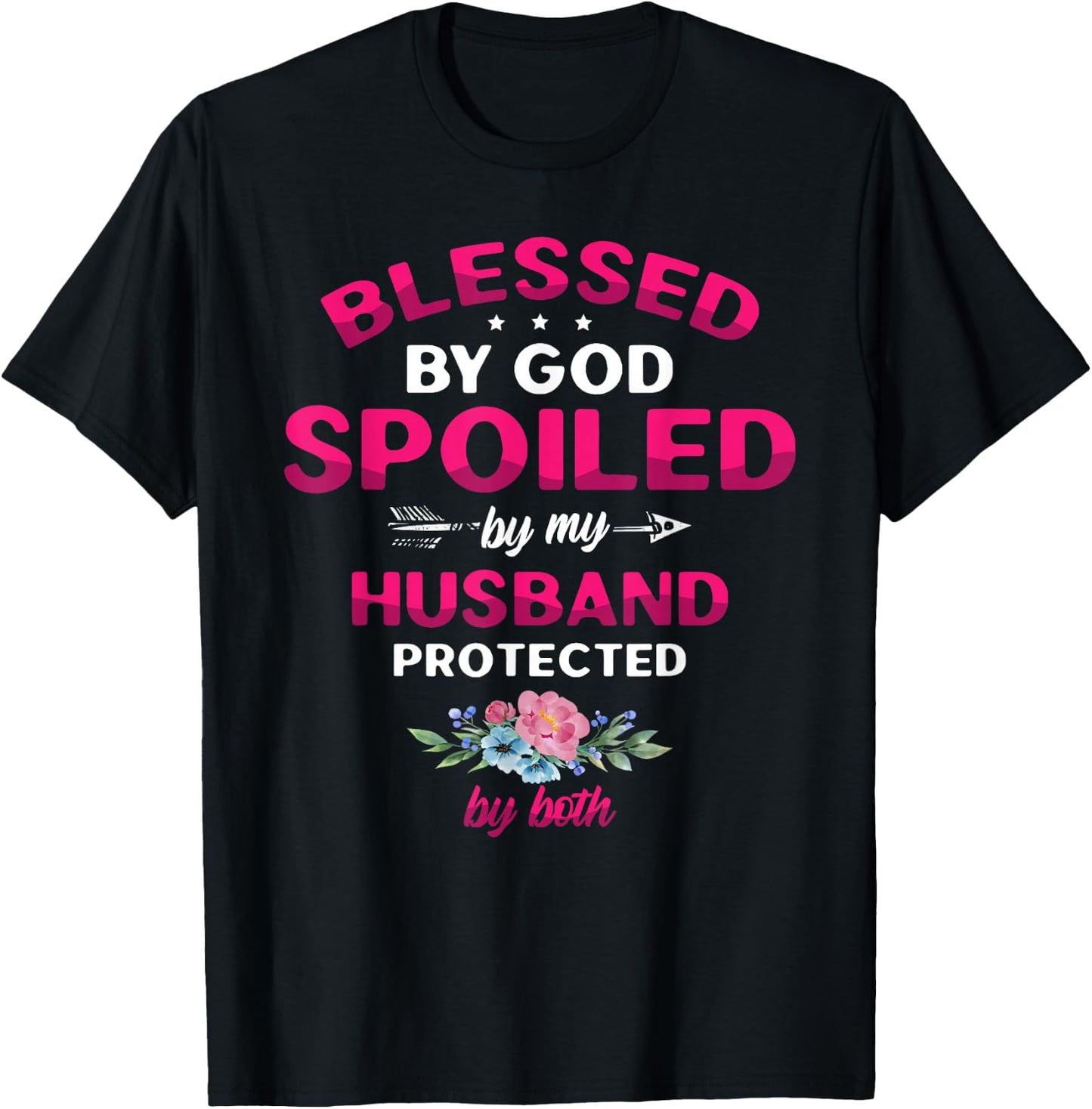 Blessed By God Spoiled By My Husband Protected By Both T-Shirt - T-Shirt | Black