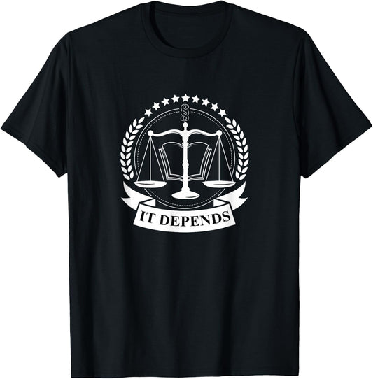 It Depends Attorneys Justice T Shirt Lawyer Gifts T-Shirt - T-Shirt | Black