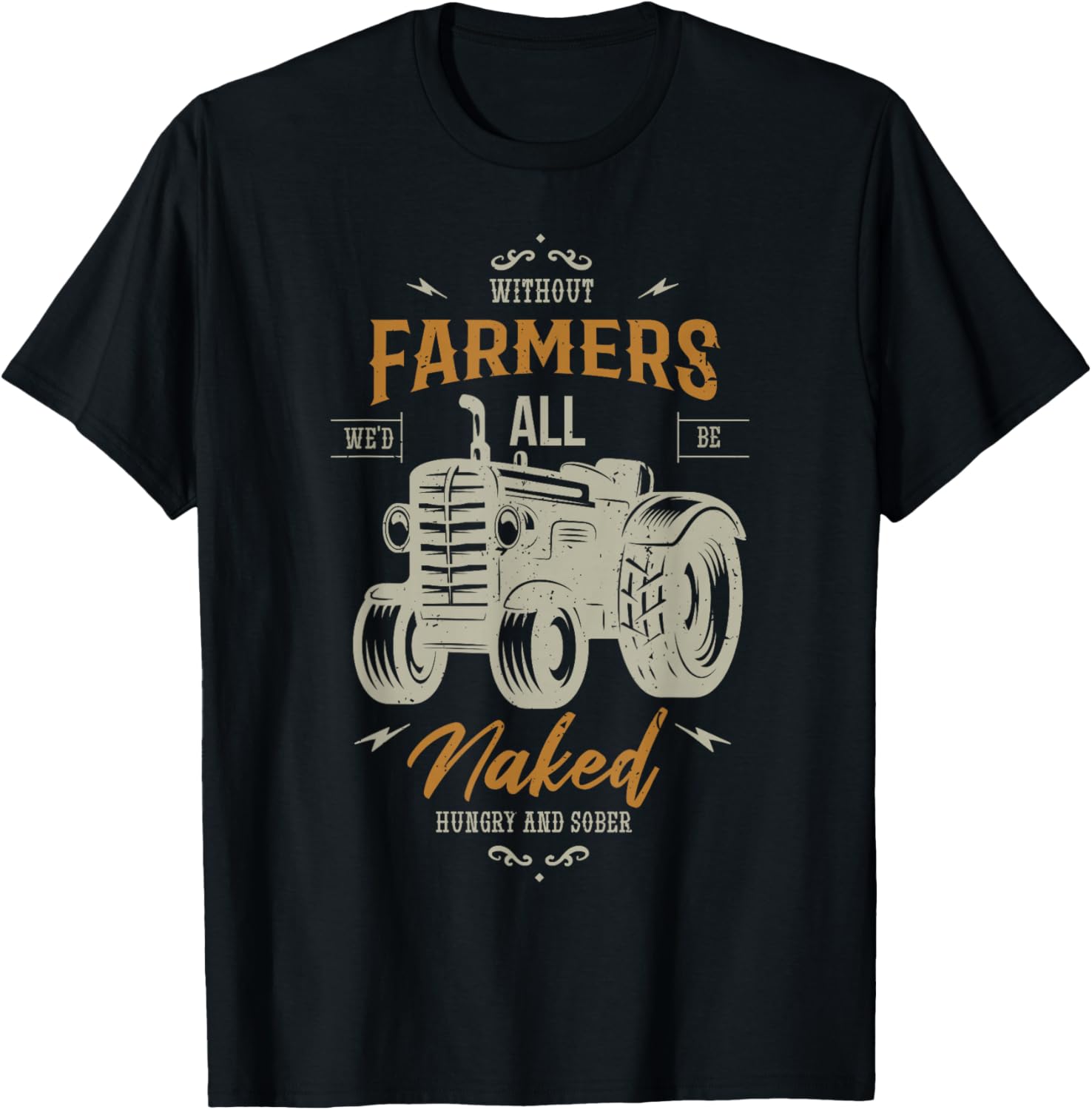 Without farmers we'd all be naked hungry Farming Farmer T-Shirt - T-Shirt | Black