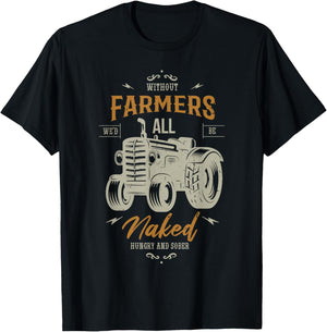Without farmers we'd all be naked hungry Farming Farmer T-Shirt - T-Shirt | Black