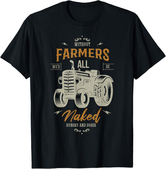 Without farmers we'd all be naked hungry Farming Farmer T-Shirt - T-Shirt | Black