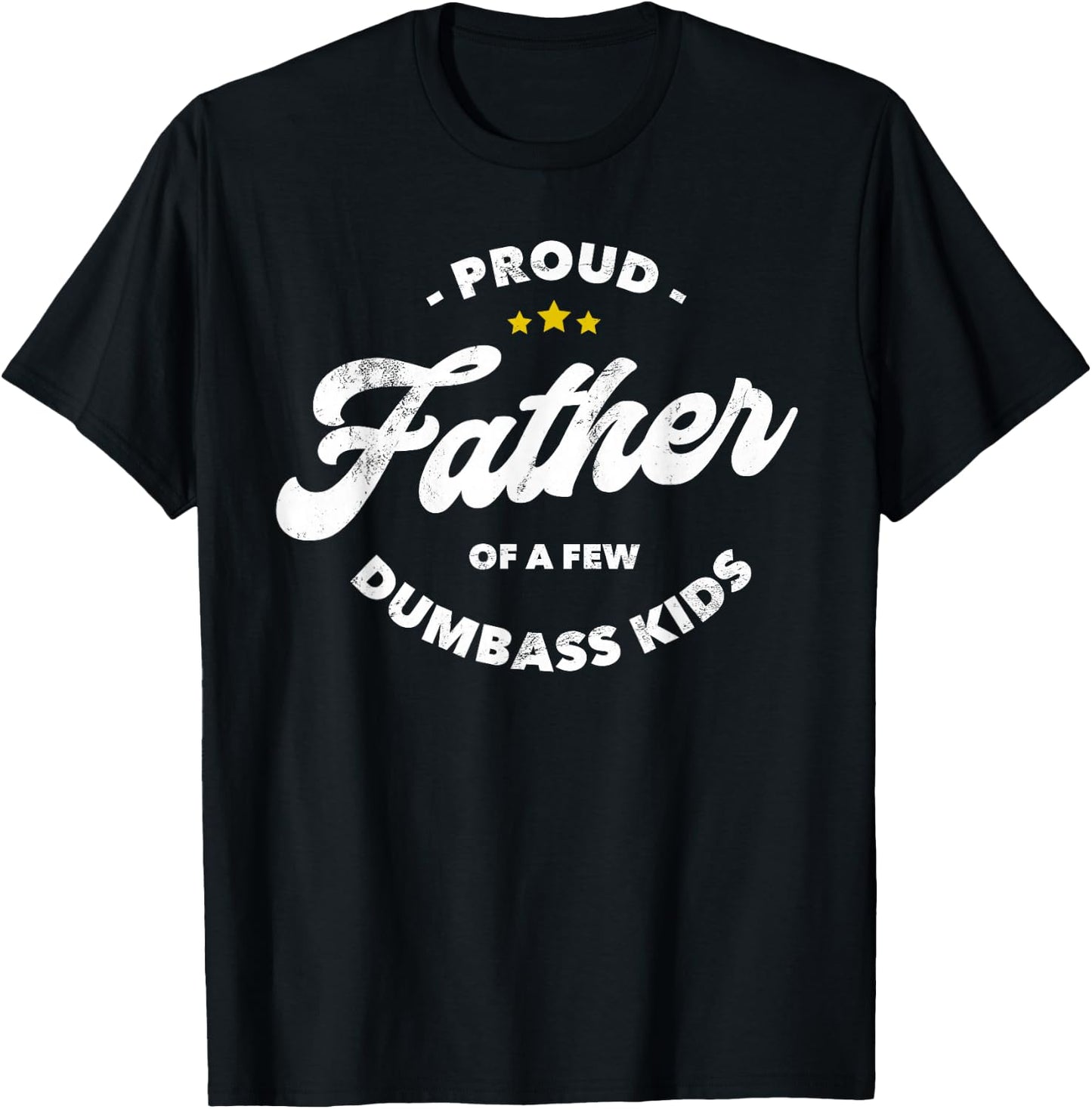 Proud Father Of A Few Dumbass Kids - Father's Day T-Shirt - T-Shirt | Black