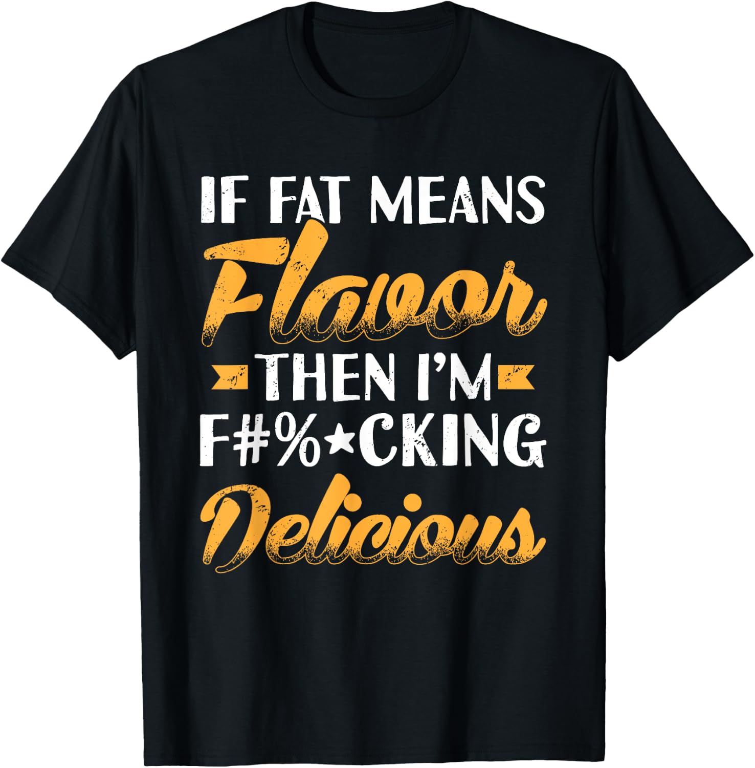 If Fat Means Flavor Then I'm Delicious Funny T-Shirt - T-Shirt | Black
