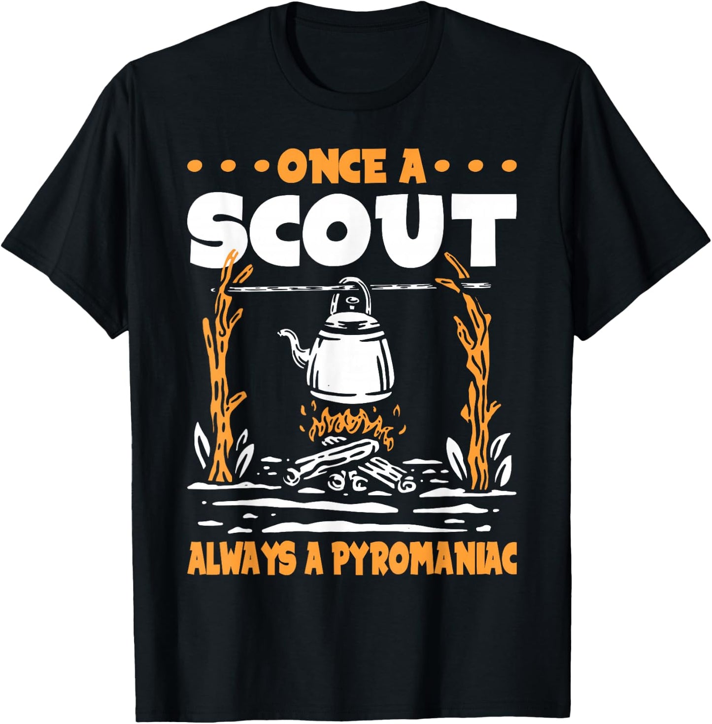 Once a Scout always a Pyromaniac T-Shirt - T-Shirt | Black
