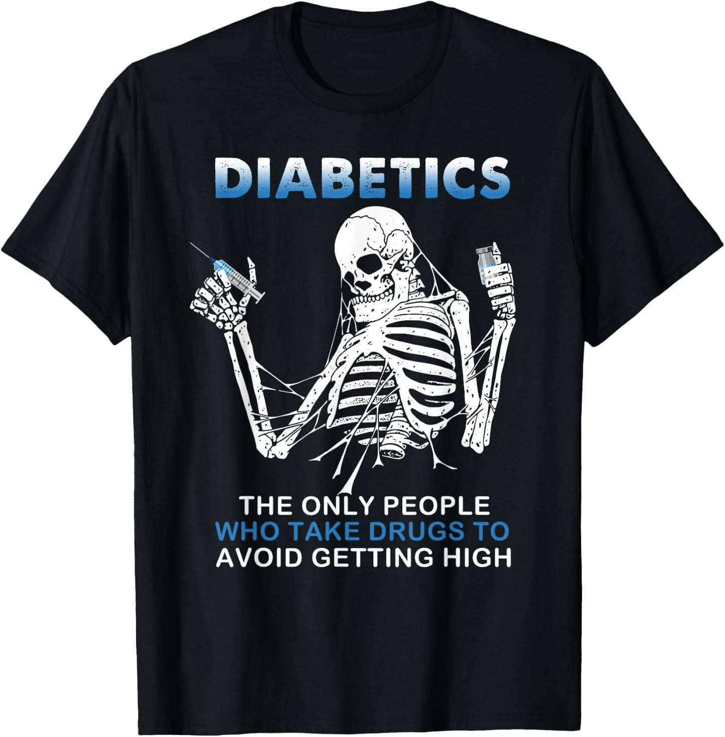 Diabetics The Only People Who Take Drugs To Avoid Skeleton T-Shirt - T-Shirt | Black