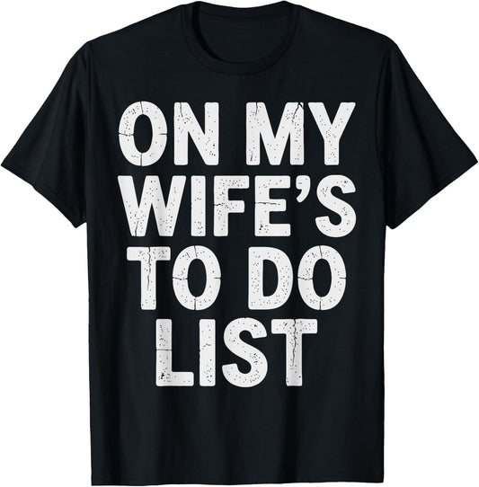On My Wife's to Do List Funny Married Art Funny T-Shirt - T-Shirt | Black