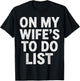 On My Wife's to Do List Funny Married Art Funny T-Shirt - T-Shirt | Black