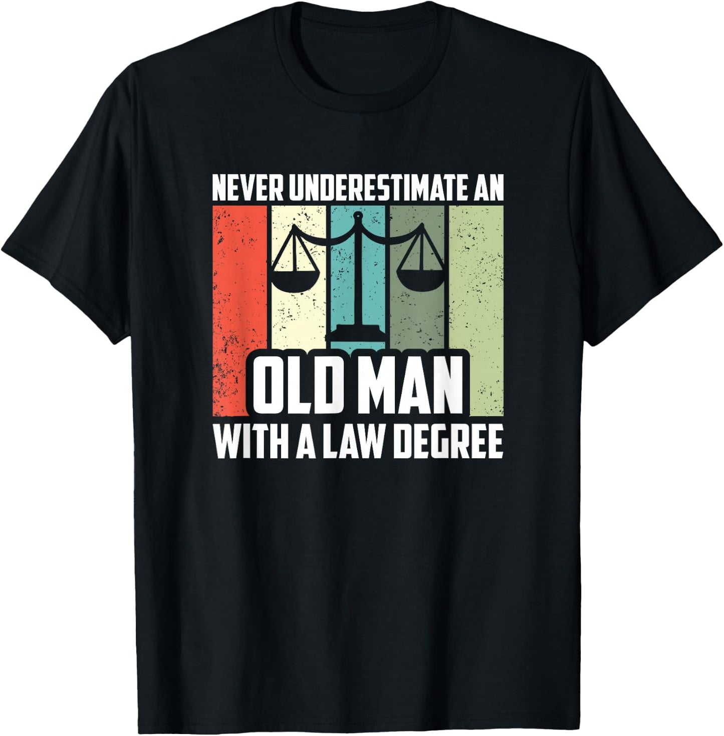 Never Underestimate An Old Man With A Law Degree, Lawyer T-Shirt - T-Shirt | Black