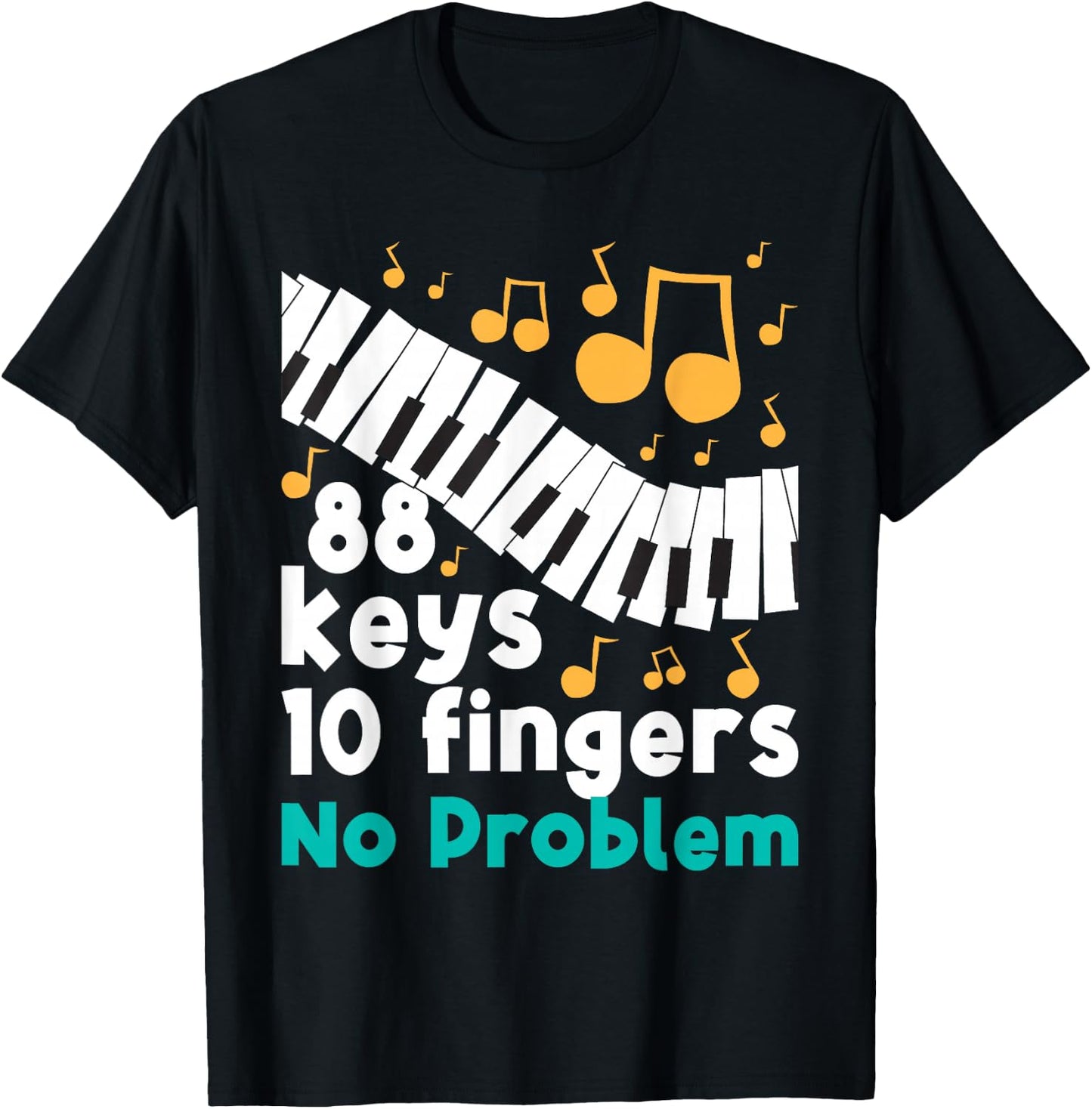 88 Keys 10 Fingers No Problem Piano Player Pianist Musician T-Shirt - T-Shirt | Black