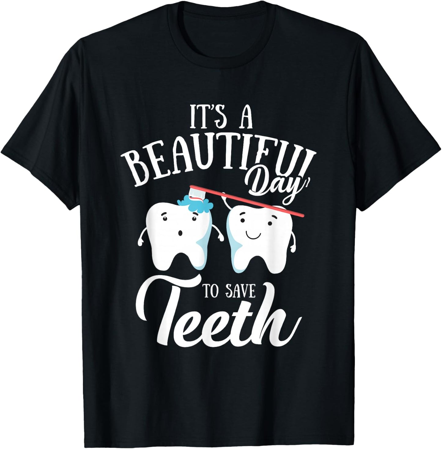 It's a Beautiful Day to Save Teeth Funny Dental Hyg T-Shirt - T-Shirt | Black