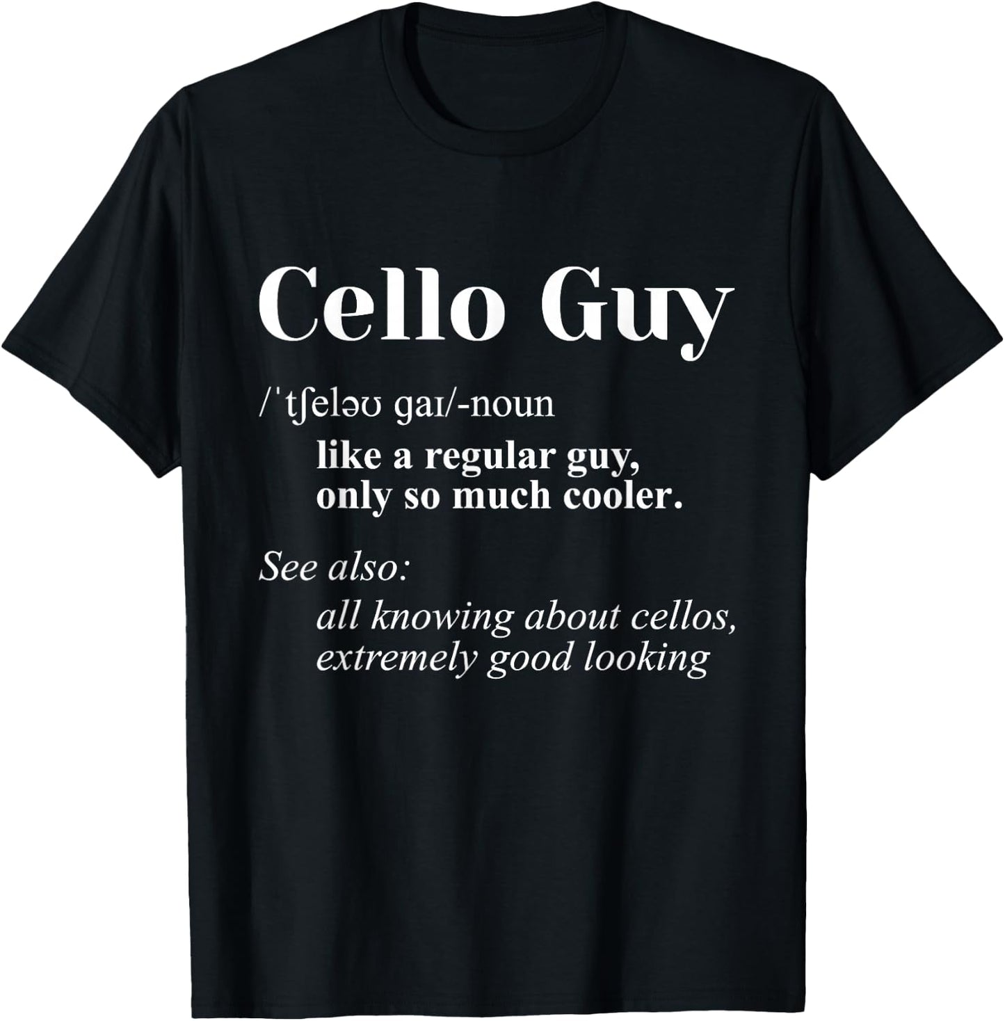 Cello Guy Definition - Cello Player Classical Music Teacher T-Shirt - T-Shirt | Black