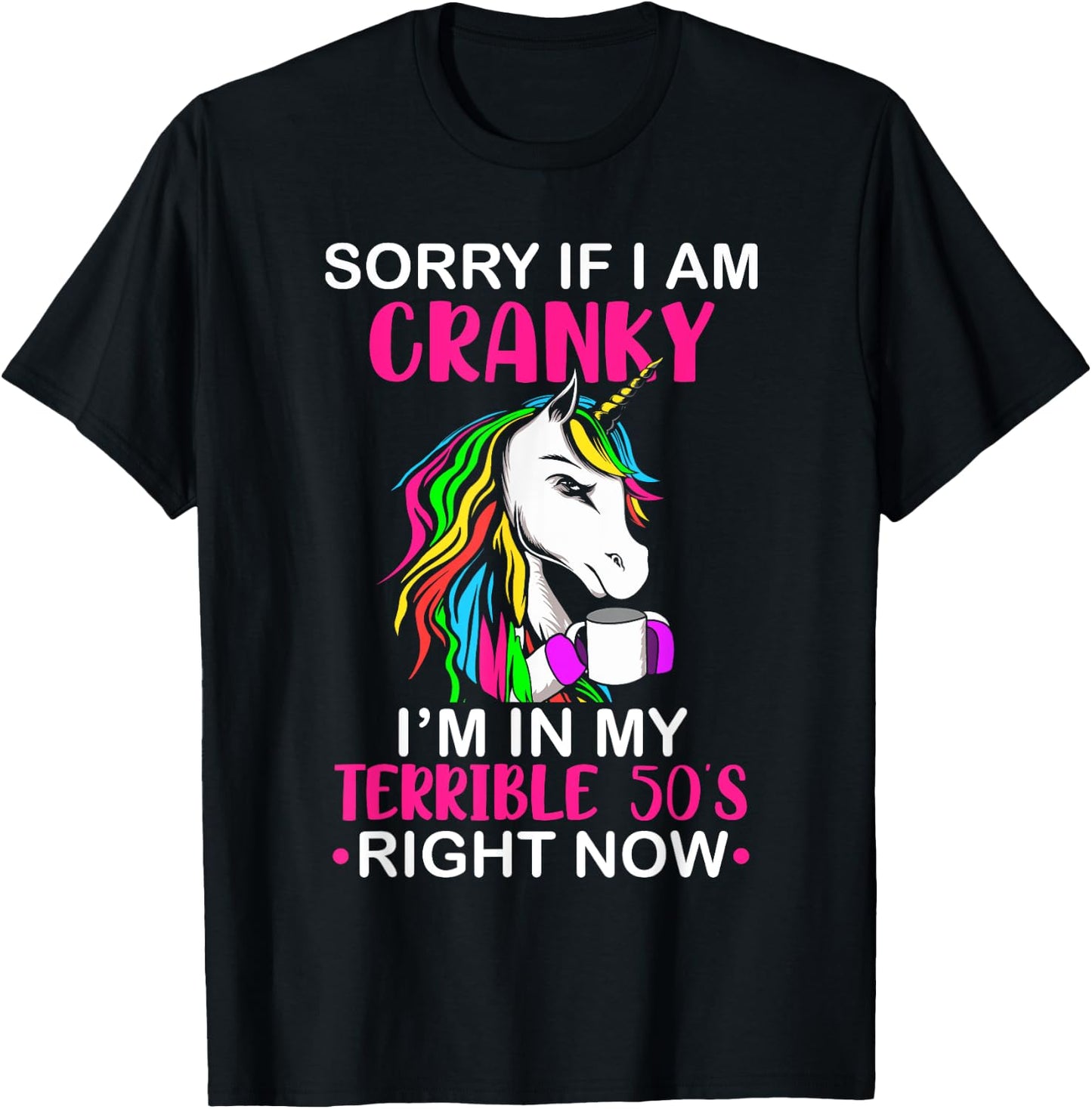 Sorry If I Am Cranky I'm In My Terrible 50's Funny Unicorn T-Shirt - T-Shirt | Black