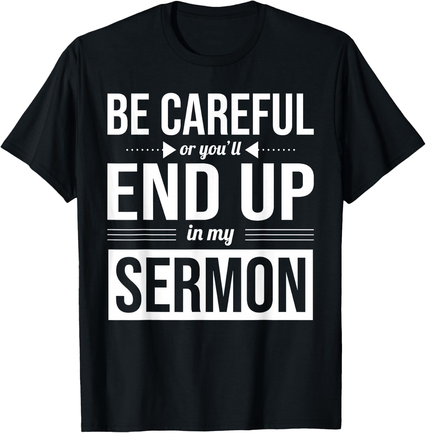 Be Careful Or You'll End Up In My Sermon Christian Pastor T-Shirt - T-Shirt | Black