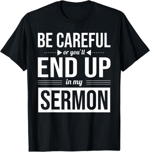 Be Careful Or You'll End Up In My Sermon Christian Pastor T-Shirt - T-Shirt | Black