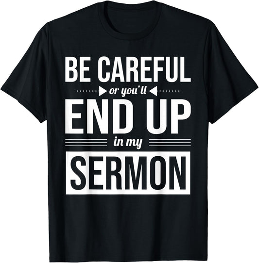 Be Careful Or You'll End Up In My Sermon Christian Pastor T-Shirt - T-Shirt | Black
