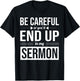 Be Careful Or You'll End Up In My Sermon Christian Pastor T-Shirt - T-Shirt | Black