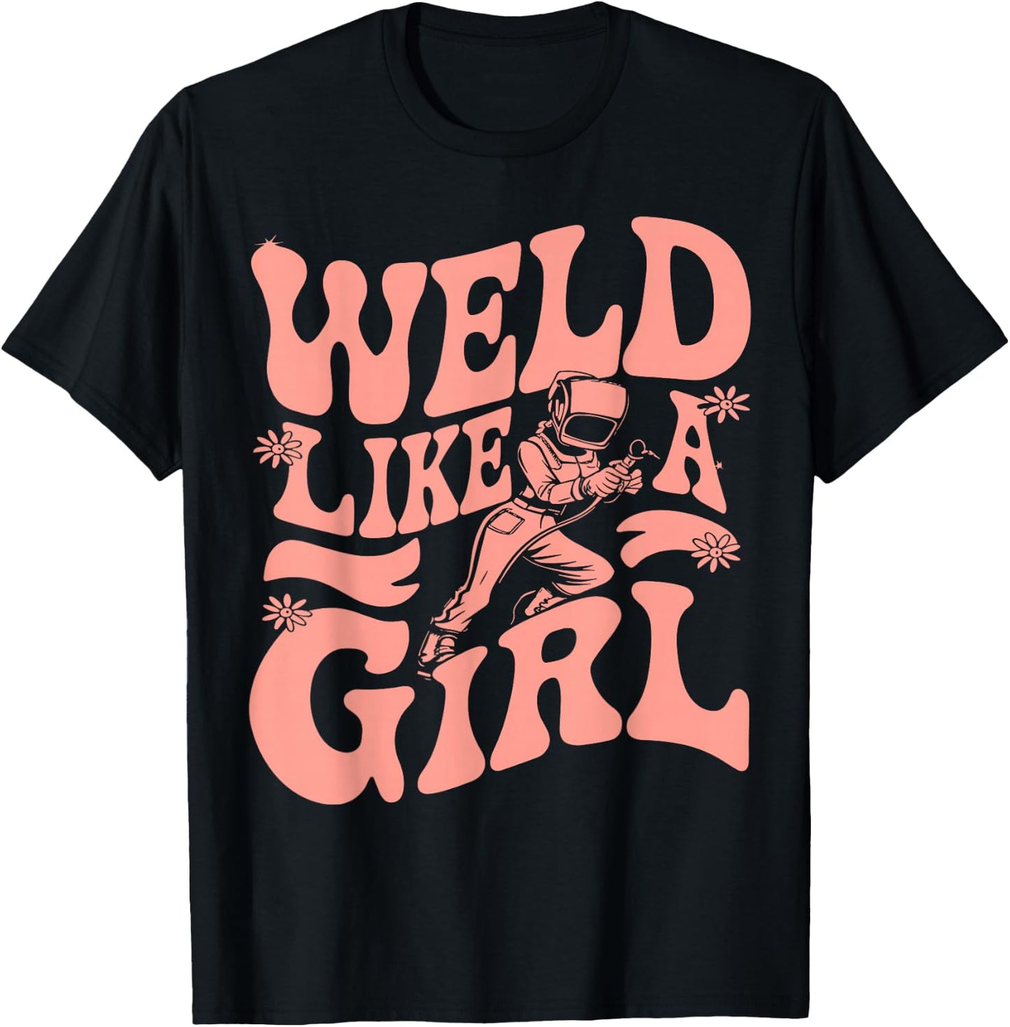 Weld Like A Girl Welder Woman Welding Wife Metal T-Shirt - T-Shirt | Black